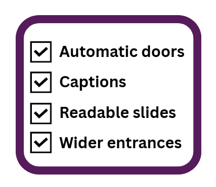 Checklist graphic with four checked items: “Automatic doors,” “Captions,” “Readable slides,” and “Wider entrances.”
